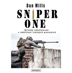 Sniper One. Britský odstřelovač v obklíčení iráckých povstalců - Dan Mills