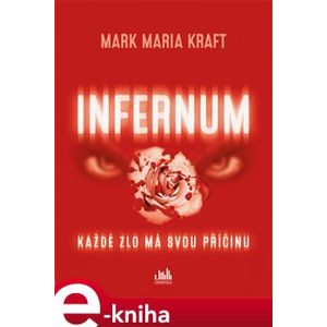 Infernum. Každé zlo má svou příčinu - Mark Maria Kraft e-kniha