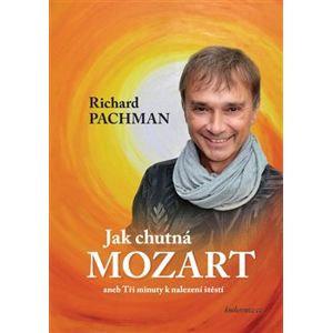 Jak chutná Mozart. aneb Tři minuty k nalezení štěstí - Richard Pachman