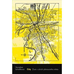 City. Život v ulicích plánovaného města - Hannelore Schlafferová
