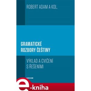 Gramatické rozbory češtiny. Výklad a cvičení s řešeními - Robert Adam e-kniha
