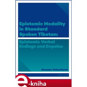 Epistemic modality in spoken standard Tibetian. epistemic verbal endings and copulas - Zuzana Vokurková e-kniha