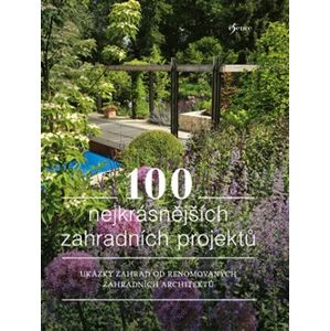 100 zahradních projektů. Ukázky zahrad od renomovaných zahradních architektů