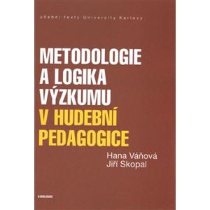 Metodologie a logika výzkumu v hudební pedagogice - Jiří Skopal, Hana Váňová