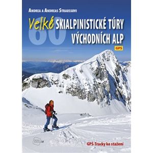 Velké skialpinistické túry Východních Alp - Andrea Strauss, Andreas Strauss