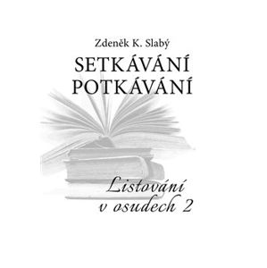 Setkávání potkávání. Listování v osudech II - Zdeněk K. Slabý