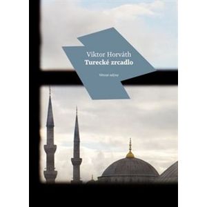 Turecké zrcadlo - Viktor Horváth
