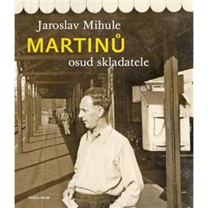 Martinů - osud skladatele - Jaroslav Mihule