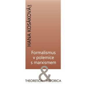 Formalismus v polemice s marxismem. Theoretica & historica - Hana Kosáková