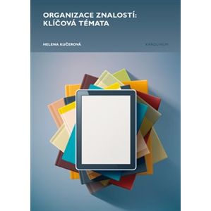 Organizace znalostí: klíčová témata - Helena Kučerová