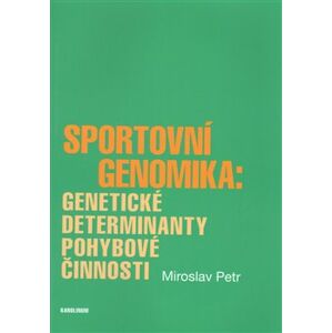 Sportovní genomika: genetické determinanty pohybové činnosti - Miroslav Petr