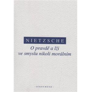 O pravdě a lži ve smyslu nikoliv morálním - Friedrich Nietzsche