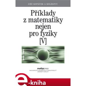 Příklady z matematiky nejen pro fyziky V - Jiří Kopáček e-kniha