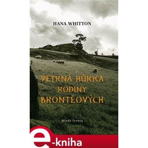 Větrná hůrka rodiny Brontëových - Hana Whitton e-kniha