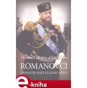 Romanovci. Dynastie pod vládou krve - Helena Carrere D´Encausse e-kniha