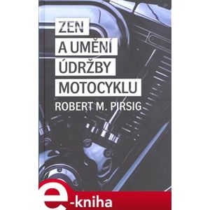 Zen a umění údržby motocyklu - Robert M. Pirsig e-kniha