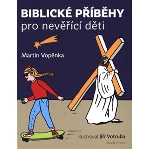 Biblické příběhy pro nevěřící děti - Martin Vopěnka