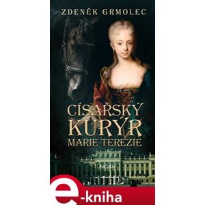Císařský kurýr Marie Terezie - Zdeněk Grmolec e-kniha