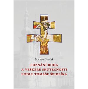 Poznání Boha a veškeré skutečnosti podle Tomáše Špidlíka - Michael Špaček