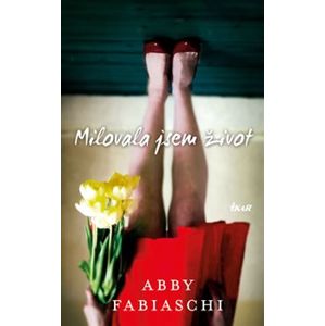 Milovala jsem život - Abby Fabiaschi