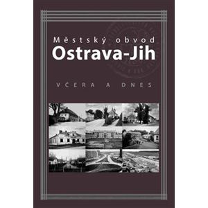 Městský obvod Ostrava-Jih včera a dnes - Marian Lipták, Tomáš Majliš, Petr Přendík, Antonín Szturc