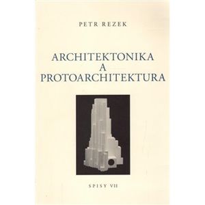 Architektonika a protoarchitektura - Petr Rezek