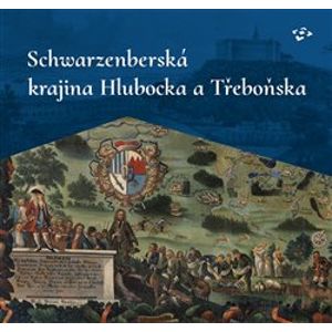 Schwarzenberská krajina Hlubocka a Třeboňska - Ludmila Ourodová-Hronková