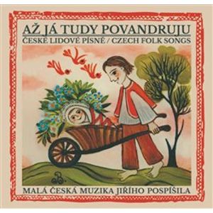 Až já tudy povandruju. České lidové písně / Czech folk songs - Malá česká muzika Jiřího Pospí
