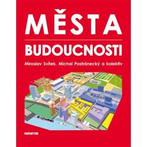 Města budoucnosti - Michal Postránecký, Miroslav Svítek