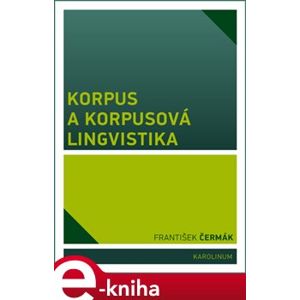 Korpus a korpusová lingvistika - František Čermák e-kniha