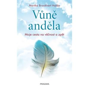 Vůně anděla - Moje cesta na věčnost a zpět - Martha Brookhart Halda