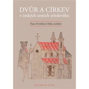 Dvůr a církev v českých zemích středověku - Dana Dvořáčková-Malá