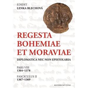 Regesta Bohemiae et Moraviae diplomatica nec non epistolaria. Pars VIII, 1364-1378. Fasciculus II, 1367–1369 - Lenka Blechová
