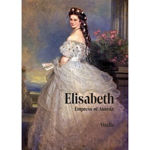Elisabeth. Empress of Austria - Karl Tschuppik