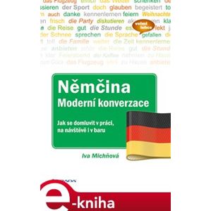 Němčina Moderní konverzace. Jak se domluvit v práci, na návštěvě i v baru - Iva Michňová e-kniha