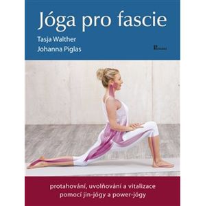 Jóga pro fascie. protahování, uvolňování a vitalizace fascií pomocí jin-jógy a powert-jógy - Tasja Walther, Johanna Piglas