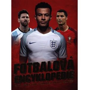 Fotbalová encyklopedie. fakta - hráči - týmy - formace a taktika - soutěže - Clive Gifford