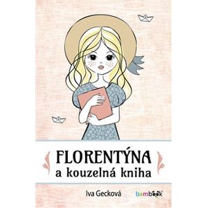 Florentýna a kouzelná kniha - Iva Gecková
