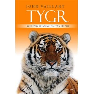 Tygr. Skutečný příběh o pomstě a přežití - John Vaillant