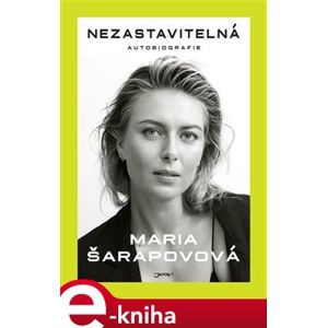 Nezastavitelná - Maria Šarapovová e-kniha
