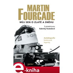Martin Fourcade. Můj sen o zlatě a sněhu - Martin Fourcade e-kniha