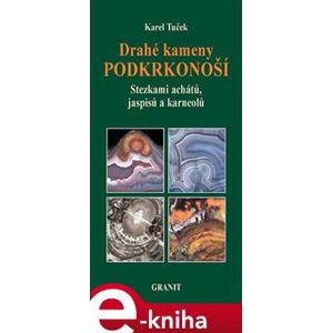 Drahé kameny Podkrkonoší. Stezkami achátů, jaspisů a karneolů - Karel Tuček e-kniha