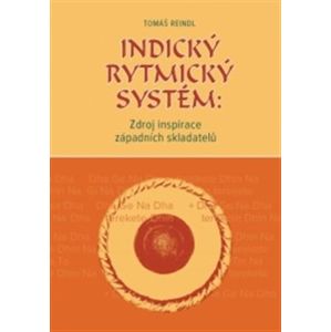 Indický rytmický systém: Zdroj inspirace západních skladatelů - Tomáš Reindl