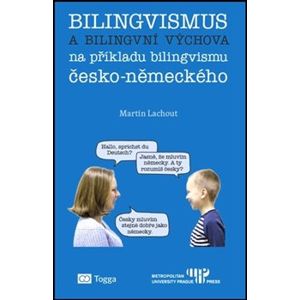 Bilingvismus a bilingvní výchova. na příkladu bilingvismu česko-německého - Martin Lachout