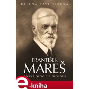 František Mareš. Od fyziologie k filosofii - Helena Pavličíková e-kniha