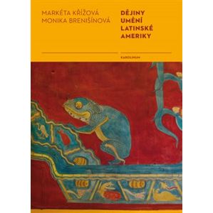 Dějiny umění Latinské Ameriky - Monika Brenišínová, Markéta Křížová