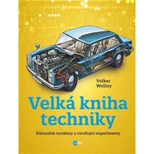 Velká kniha techniky. Důmyslné vynálezy a vzrušující experimenty - Volker Wollny