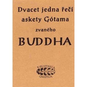 Dvacet jedna řečí askety Gótama zvaného Buddha - K.E. Neumann