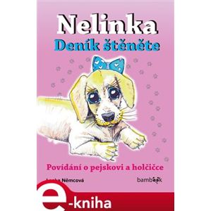 Nelinka – Deník štěněte. Povídání o pejskovi a holčičce - Lenka Němcová e-kniha