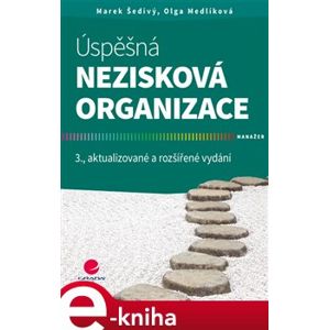 Úspěšná nezisková organizace. 3., aktualizované a rozšířené vydání - Marek Šedivý, Olga Medlíková e-kniha
